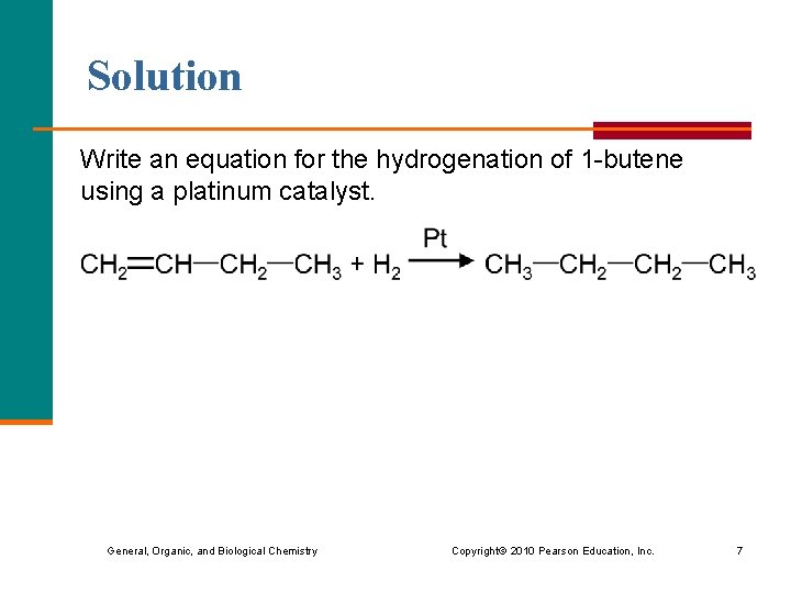 Solution Write an equation for the hydrogenation of 1 -butene using a platinum catalyst.