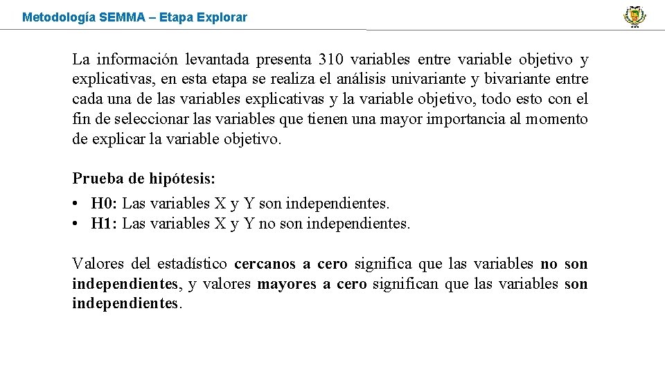 Metodología SEMMA – Etapa Explorar La información levantada presenta 310 variables entre variable objetivo