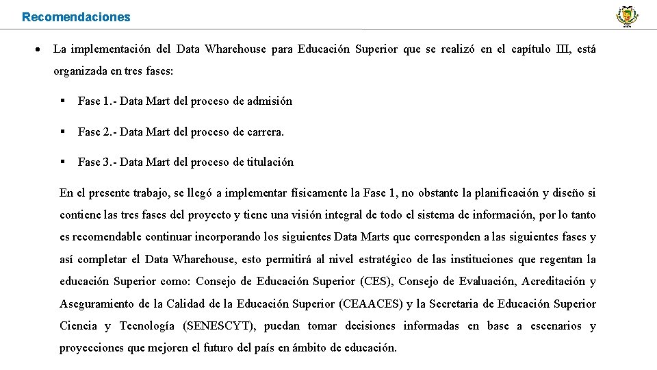 Recomendaciones La implementación del Data Wharehouse para Educación Superior que se realizó en el