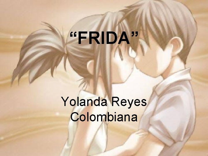 “FRIDA” Yolanda Reyes Colombiana 