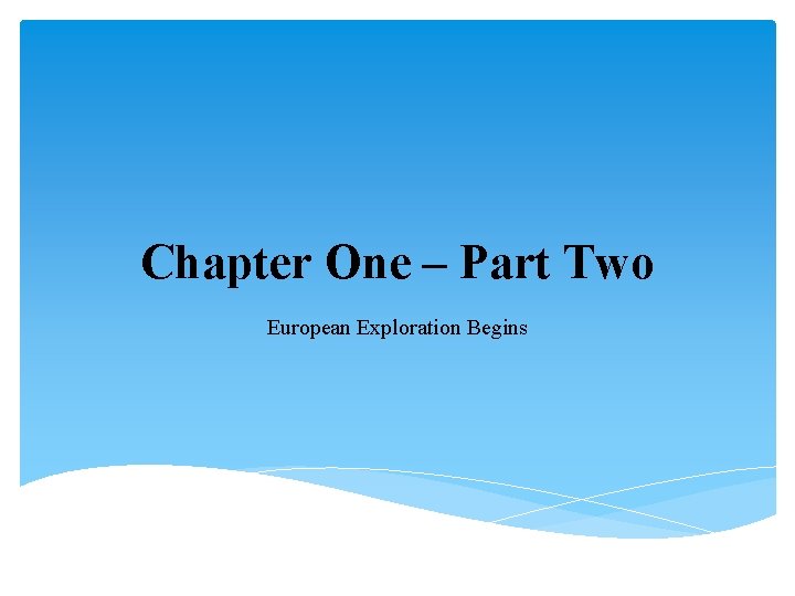 Chapter One – Part Two European Exploration Begins 