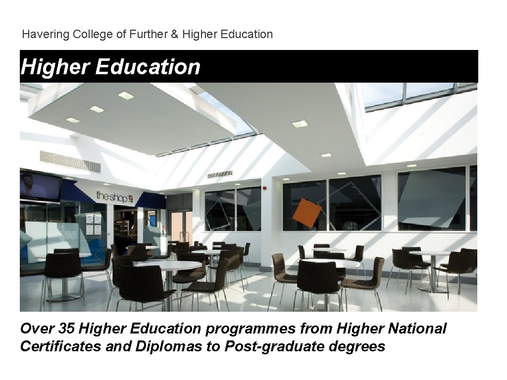 Havering College of Further & Higher Education Over 35 Higher Education programmes from Higher