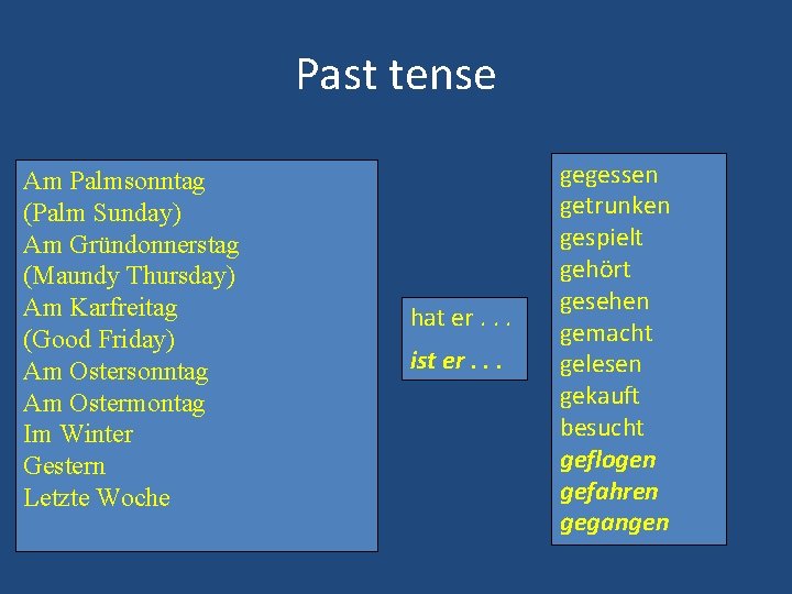 Past tense Am Palmsonntag (Palm Sunday) Am Gründonnerstag (Maundy Thursday) Am Karfreitag (Good Friday)
