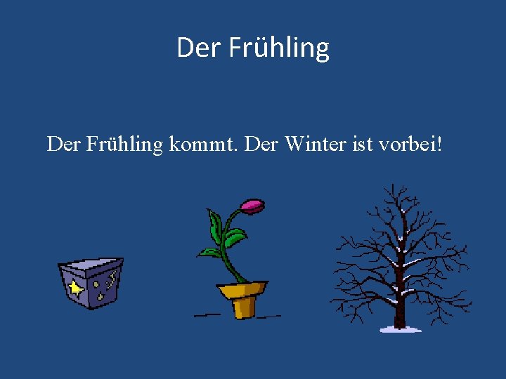 Der Frühling kommt. Der Winter ist vorbei! 