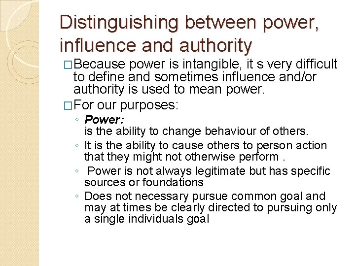 Distinguishing between power, influence and authority �Because power is intangible, it s very difficult
