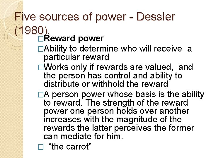 Five sources of power - Dessler (1980). �Reward power �Ability to determine who will