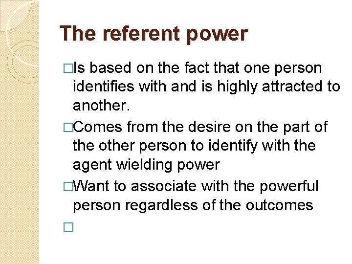 The referent power �Is based on the fact that one person identifies with and