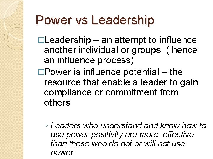 Power vs Leadership �Leadership – an attempt to influence another individual or groups (