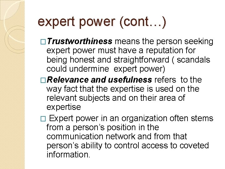 expert power (cont…) �Trustworthiness means the person seeking expert power must have a reputation