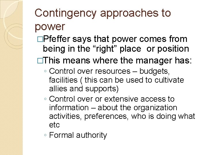 Contingency approaches to power �Pfeffer says that power comes from being in the “right”