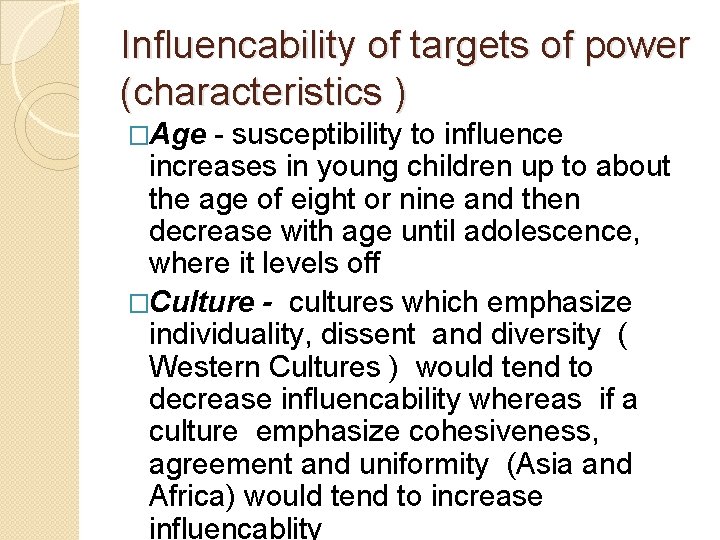 Influencability of targets of power (characteristics ) �Age - susceptibility to influence increases in