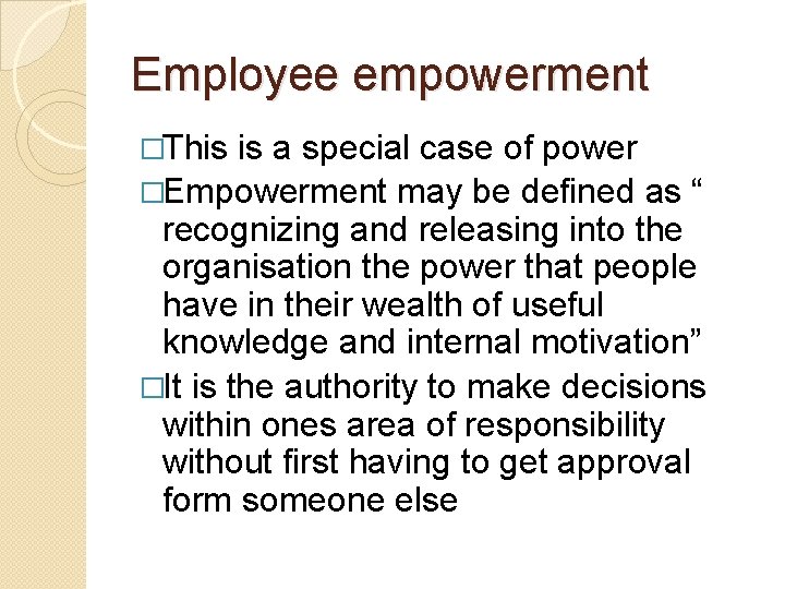 Employee empowerment �This is a special case of power �Empowerment may be defined as