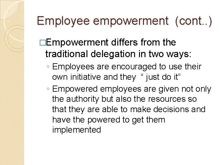 Employee empowerment (cont. . ) �Empowerment differs from the traditional delegation in two ways: