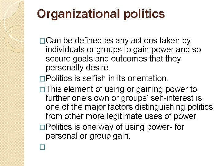 Organizational politics �Can be defined as any actions taken by individuals or groups to