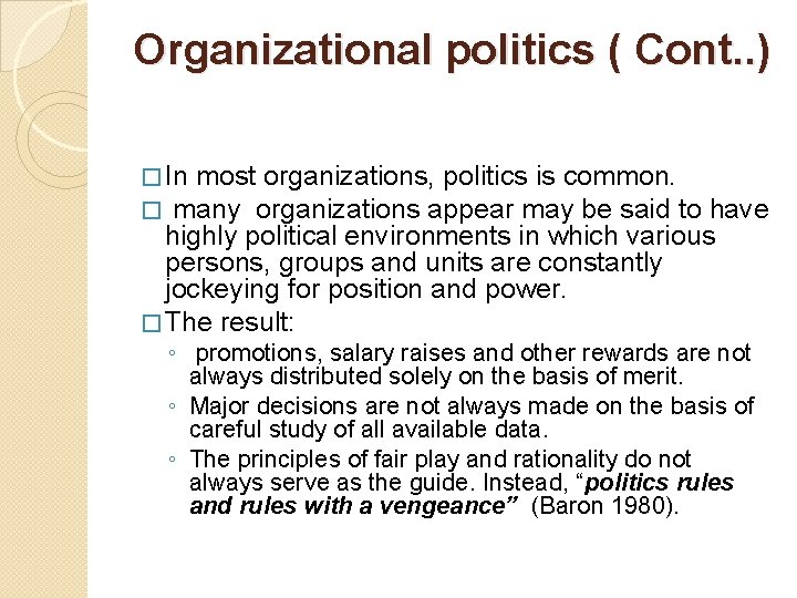 Organizational politics ( Cont. . ) � In most organizations, politics is common. �