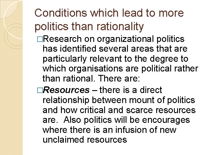 Conditions which lead to more politics than rationality �Research on organizational politics has identified