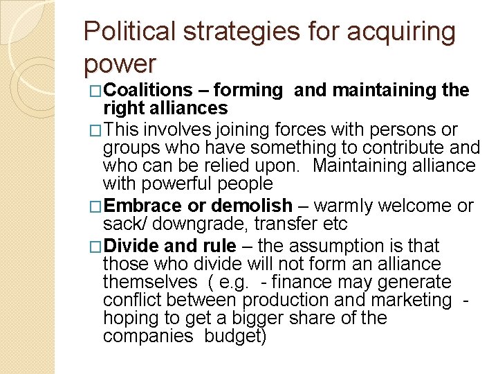 Political strategies for acquiring power �Coalitions – forming and maintaining the right alliances �This