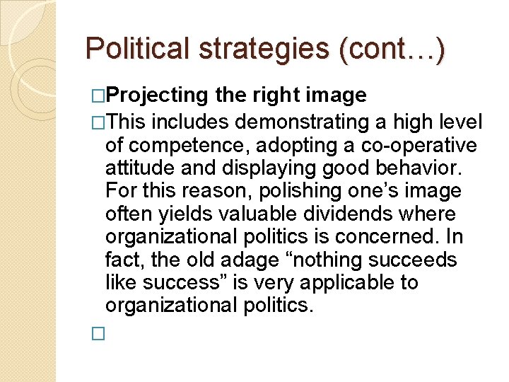 Political strategies (cont…) �Projecting the right image �This includes demonstrating a high level of