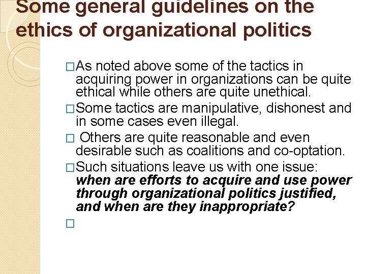 Some general guidelines on the ethics of organizational politics �As noted above some of