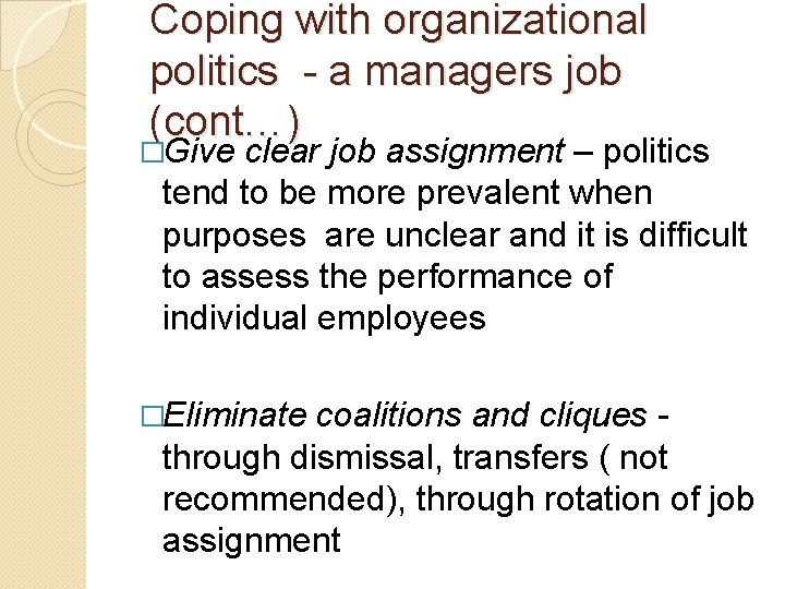 Coping with organizational politics - a managers job (cont…) �Give clear job assignment –