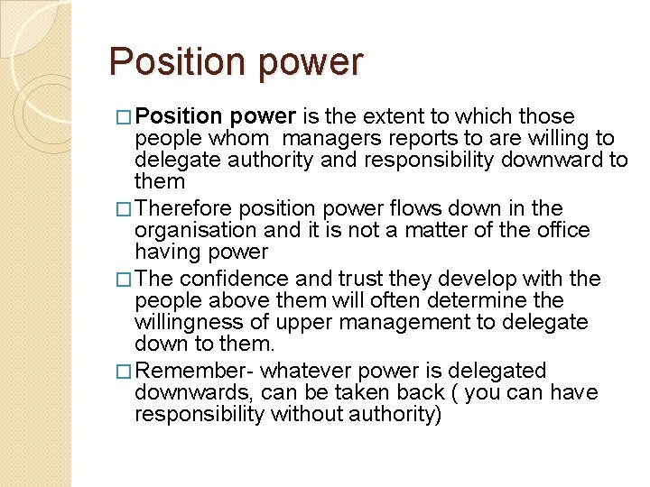 Position power � Position power is the extent to which those people whom managers