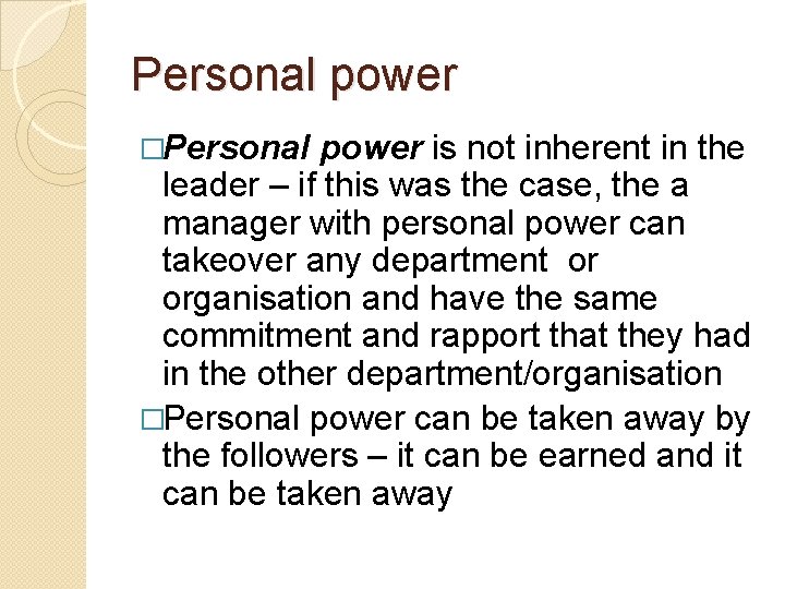 Personal power �Personal power is not inherent in the leader – if this was