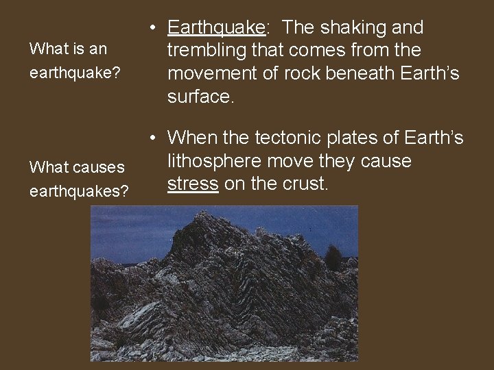 What is an earthquake? What causes earthquakes? • Earthquake: The shaking and trembling that