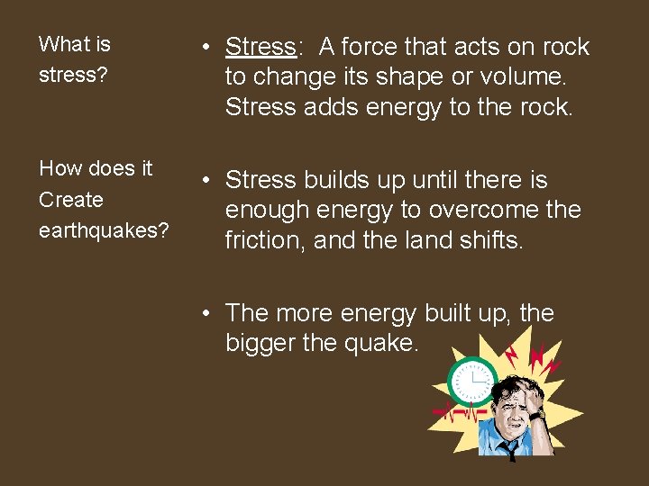 What is stress? • Stress: A force that acts on rock to change its