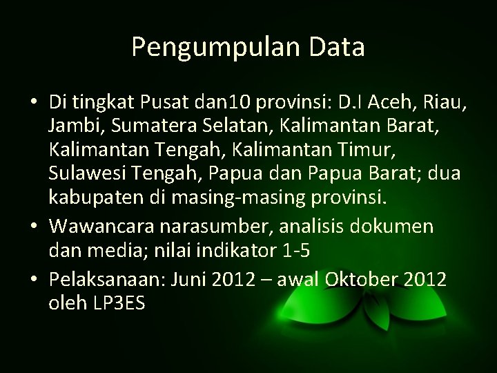 Pengumpulan Data • Di tingkat Pusat dan 10 provinsi: D. I Aceh, Riau, Jambi,