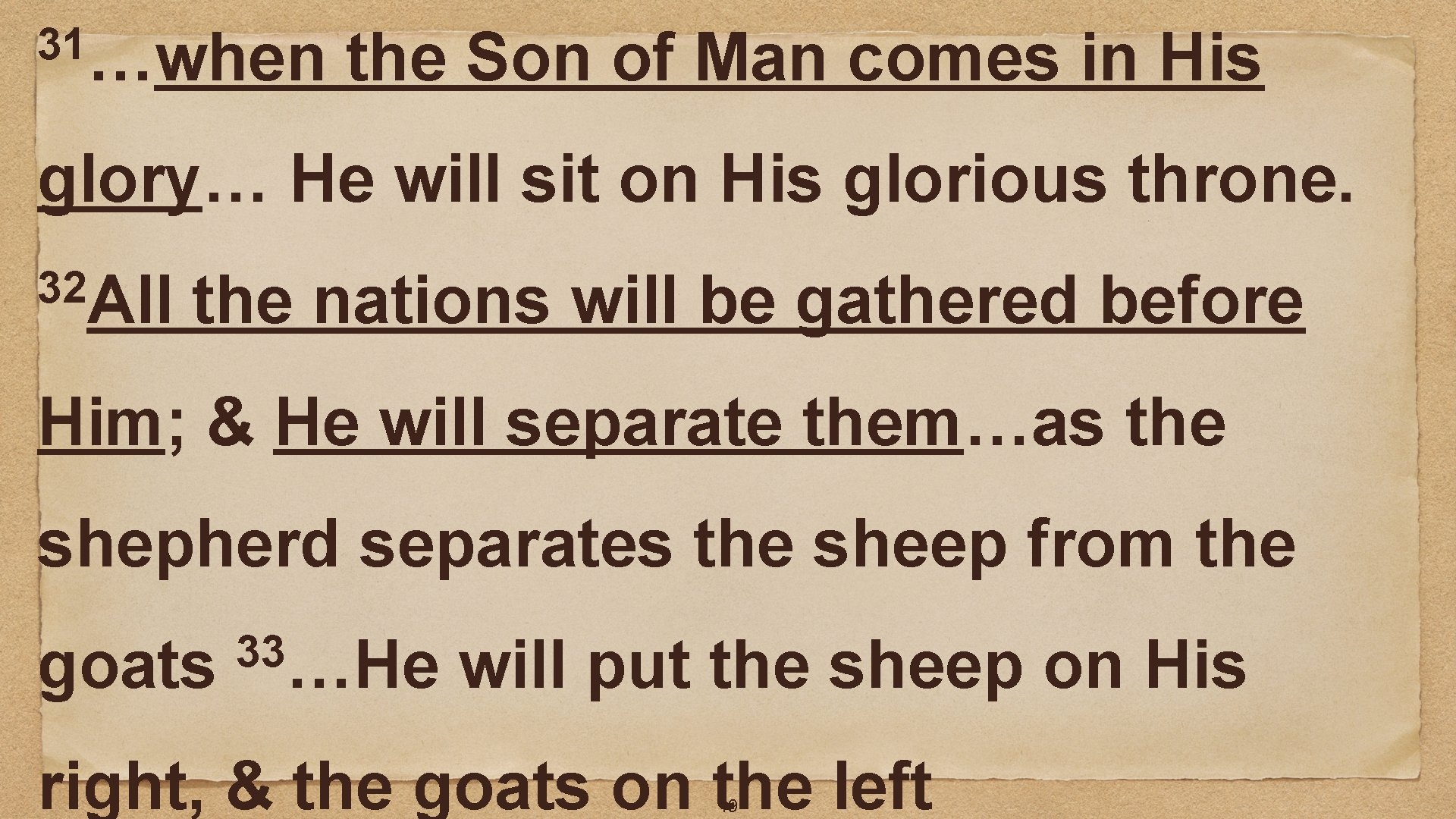31…when the Son of Man comes in His glory… He will sit on His