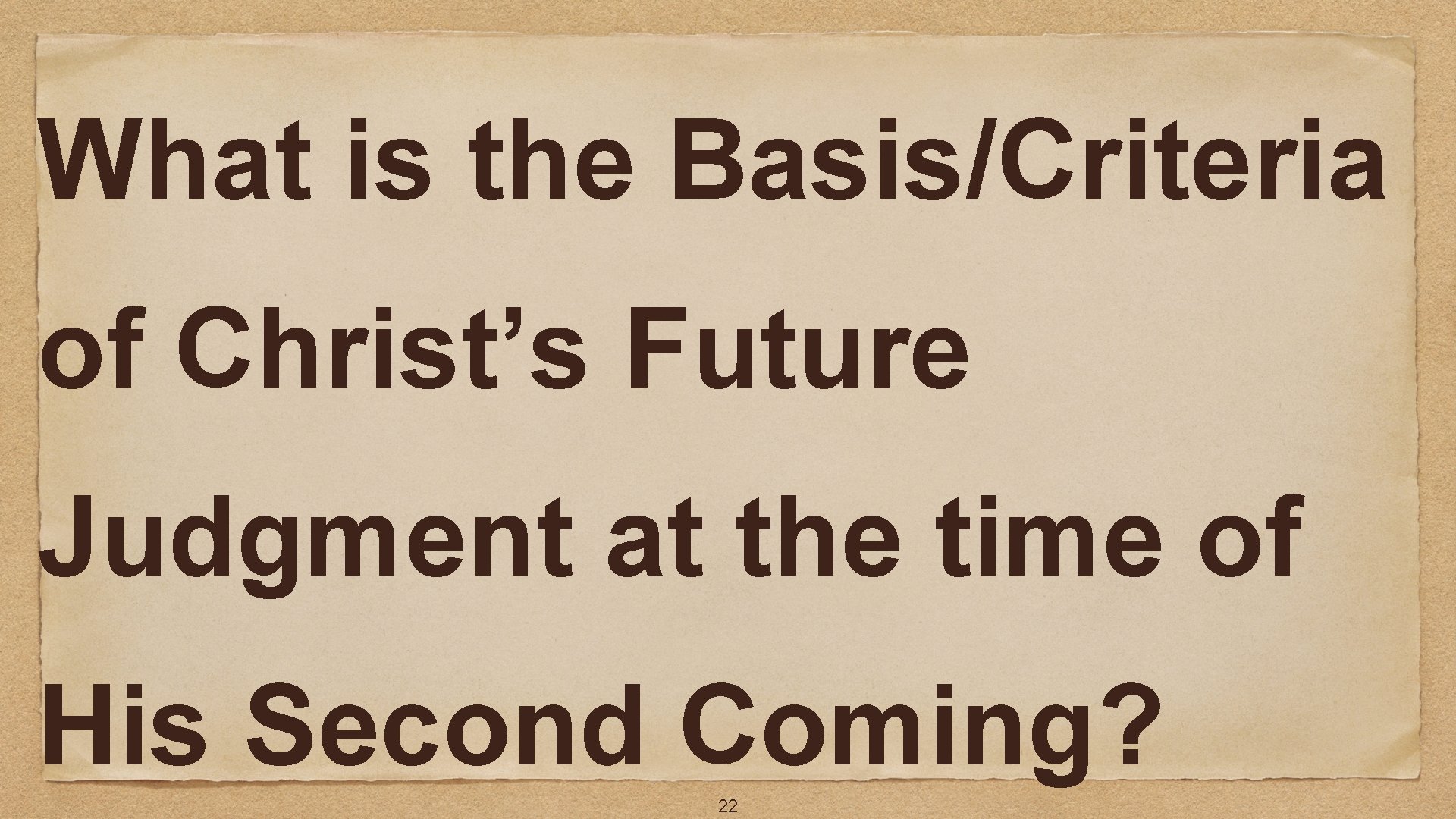 What is the Basis/Criteria of Christ’s Future Judgment at the time of His Second