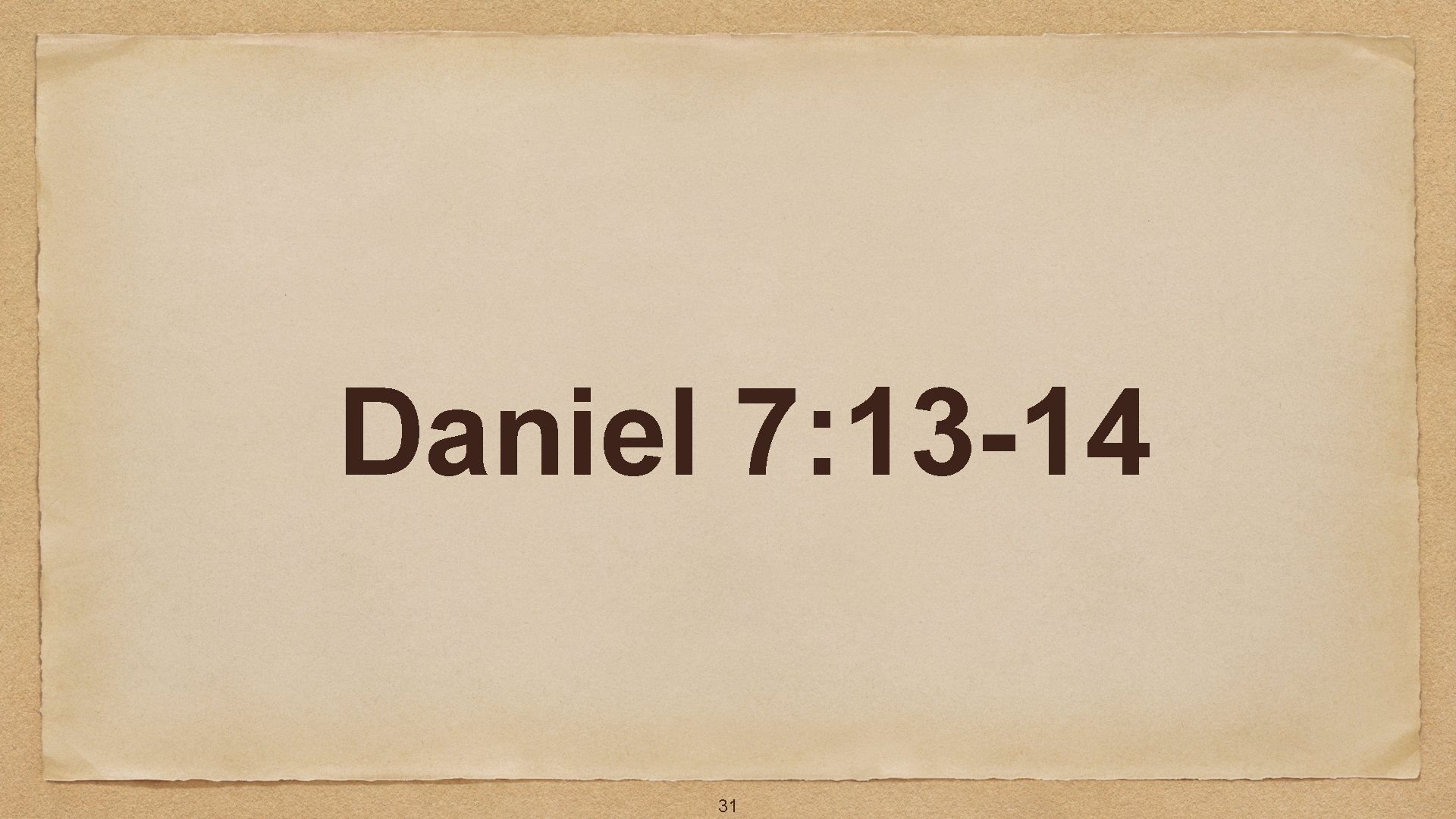 Daniel 7: 13 -14 31 