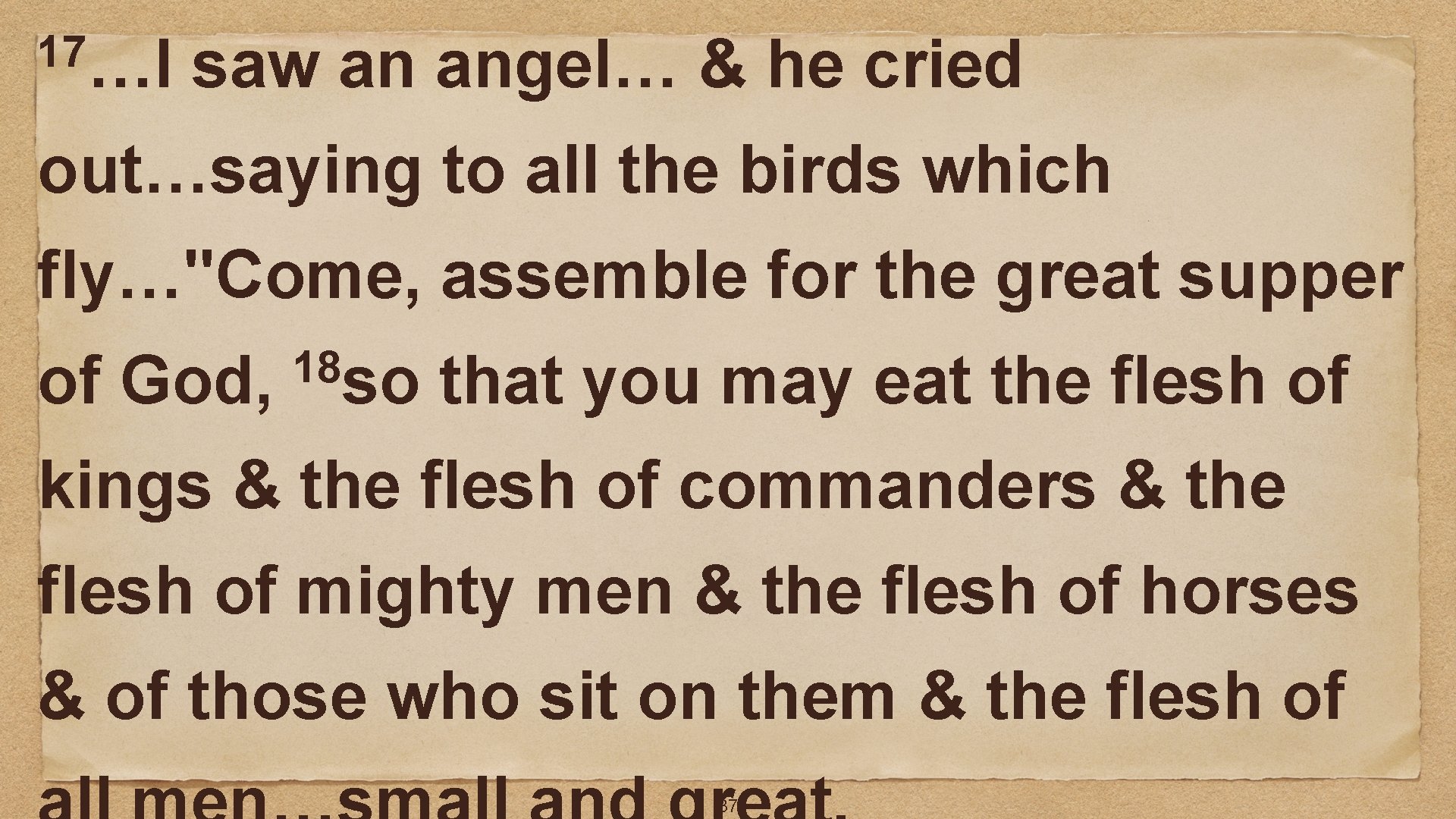 17…I saw an angel… & he cried out…saying to all the birds which fly…"Come,