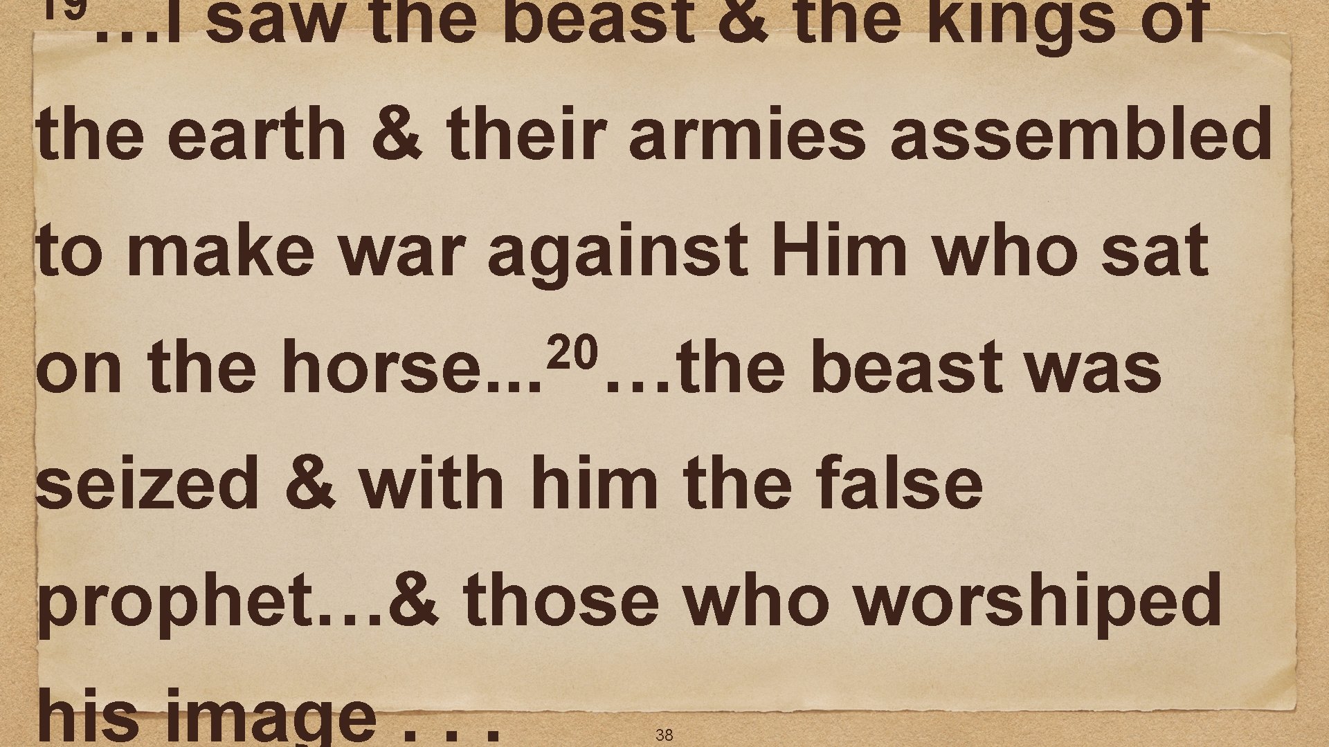 19…I saw the beast & the kings of the earth & their armies assembled