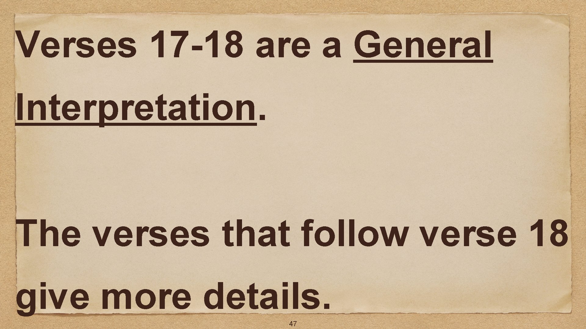 Verses 17 -18 are a General Interpretation. The verses that follow verse 18 give