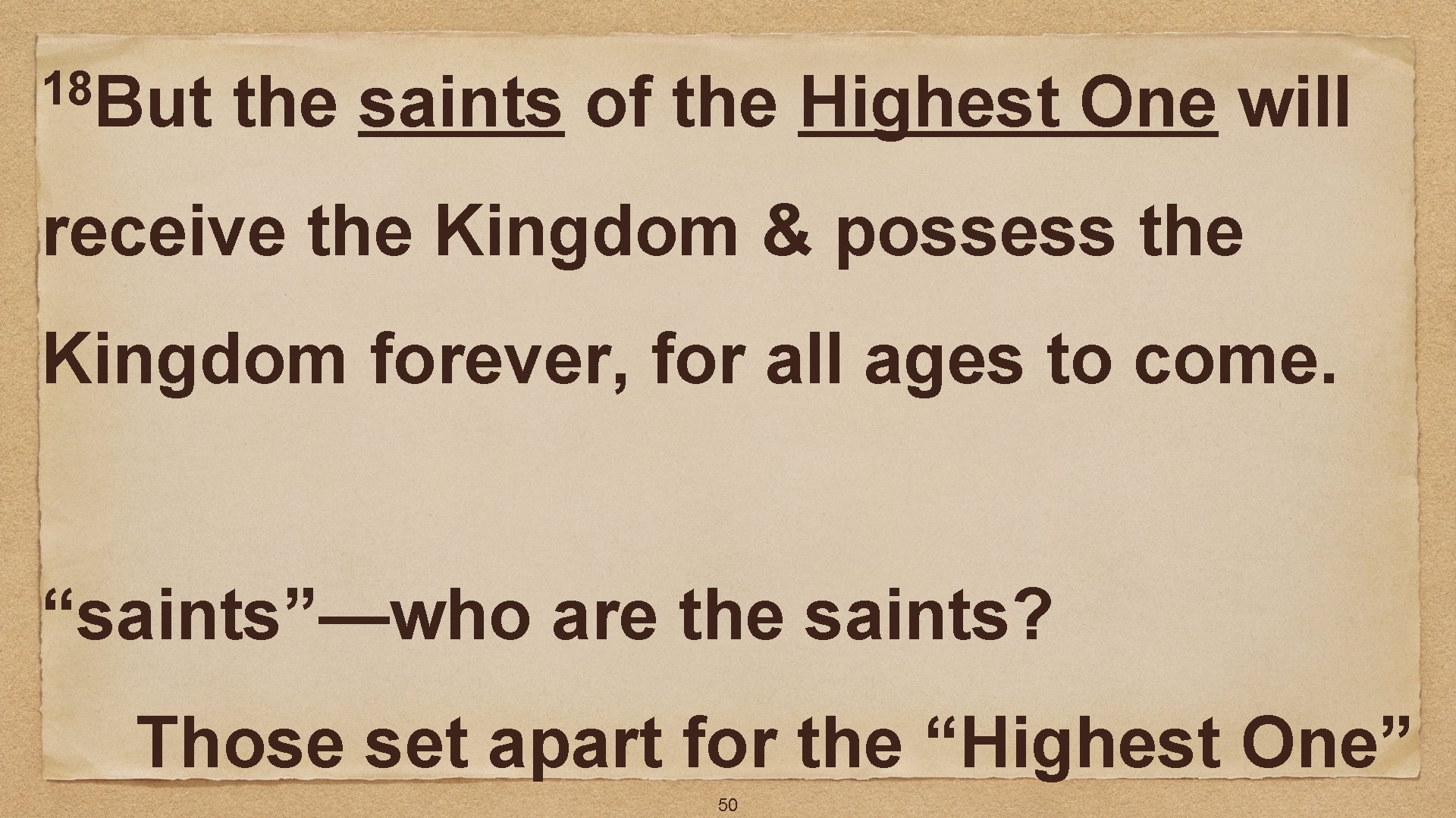 18 But the saints of the Highest One will receive the Kingdom & possess