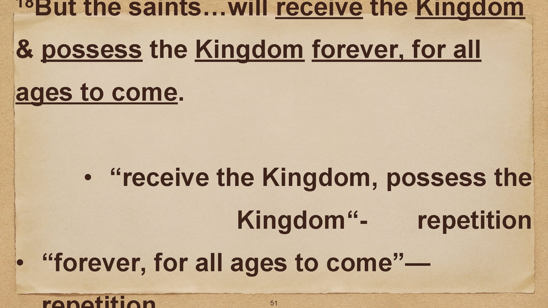 18 But the saints…will receive the Kingdom & possess the Kingdom forever, for all