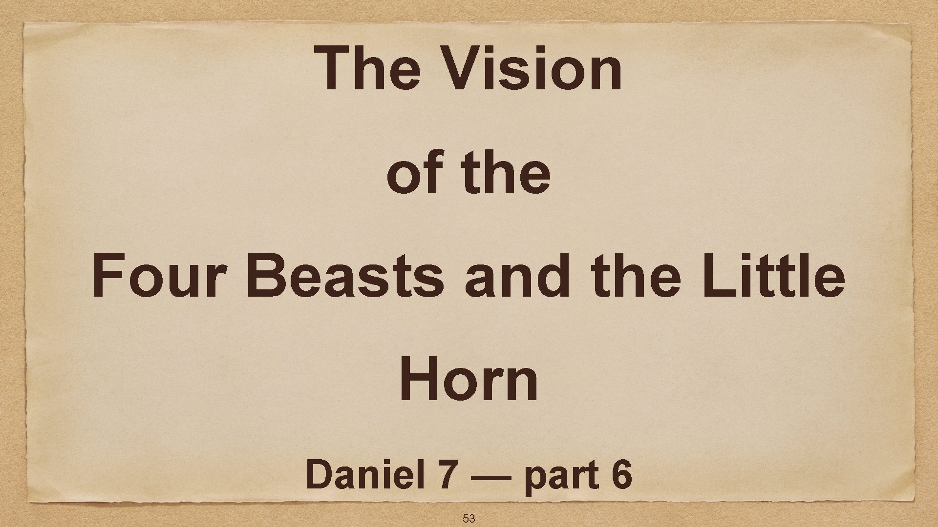 The Vision of the Four Beasts and the Little Horn Daniel 7 — part