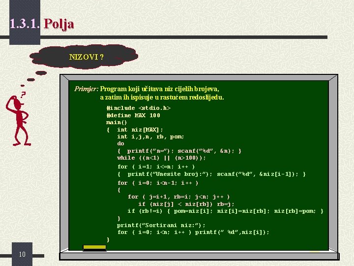 1. 3. 1. Polja NIZOVI ? Primjer: Program koji učitava niz cijelih brojeva, a