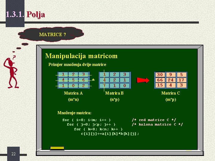 1. 3. 1. Polja MATRICE ? Manipulacija matricom Primjer množenja dvije matrice 1 4