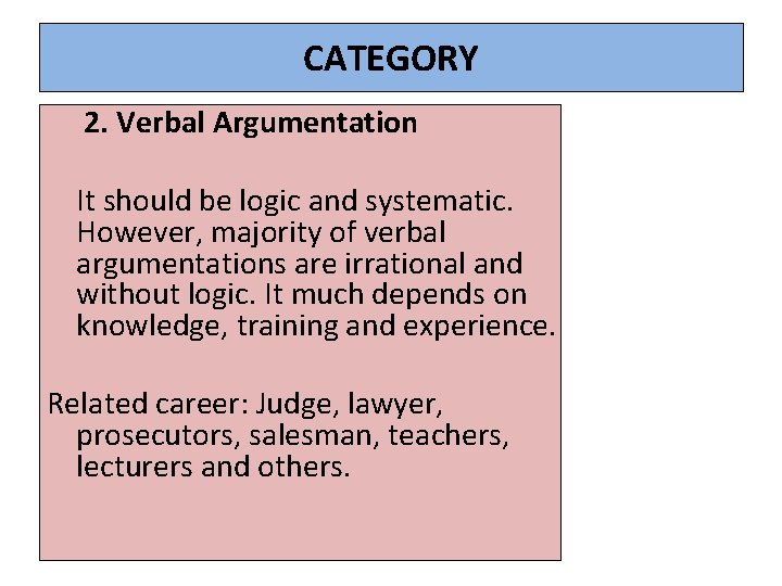 CATEGORY 2. Verbal Argumentation It should be logic and systematic. However, majority of verbal