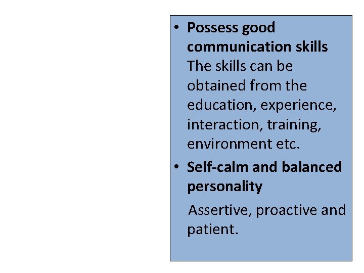  • Possess good communication skills The skills can be obtained from the education,