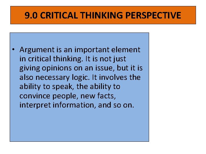 9. 0 CRITICAL THINKING PERSPECTIVE • Argument is an important element in critical thinking.