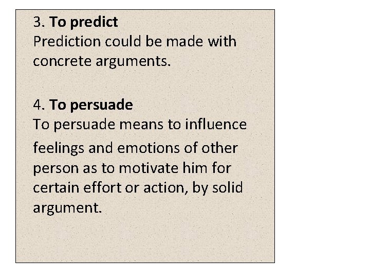 3. To predict Prediction could be made with concrete arguments. 4. To persuade means