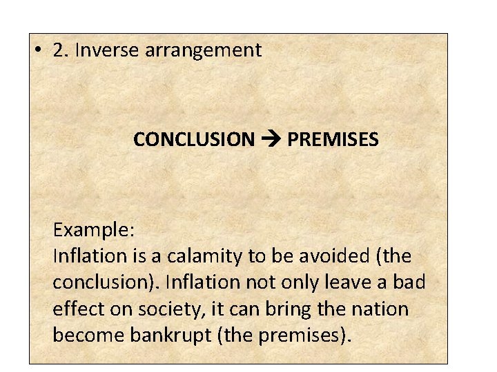  • 2. Inverse arrangement CONCLUSION PREMISES Example: Inflation is a calamity to be