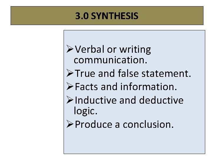 3. 0 SYNTHESIS ØVerbal or writing communication. ØTrue and false statement. ØFacts and information.