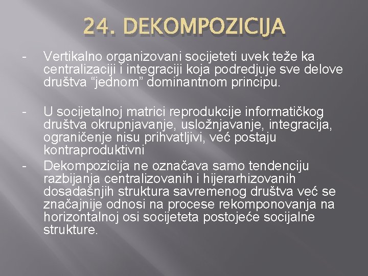 24. DEKOMPOZICIJA - Vertikalno organizovani socijeteti uvek teže ka centralizaciji i integraciji koja podredjuje