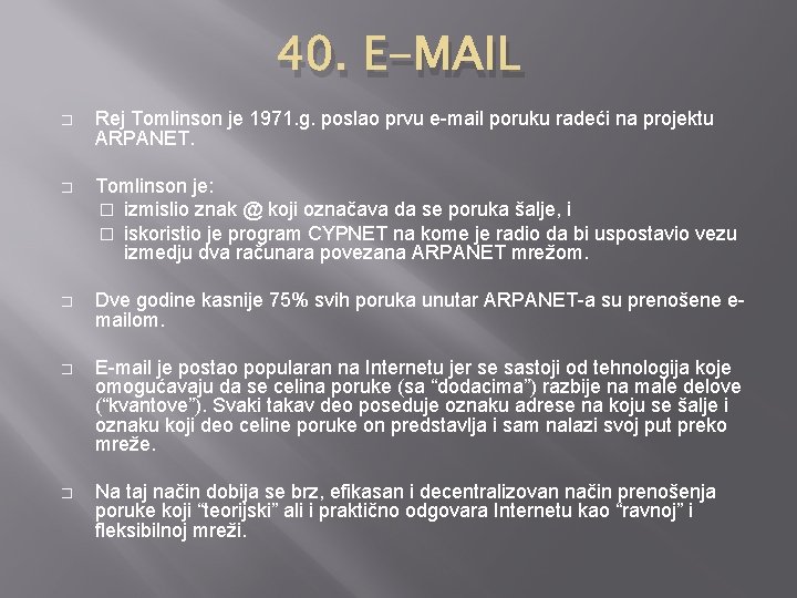 40. E-MAIL � Rej Tomlinson je 1971. g. poslao prvu e-mail poruku radeći na