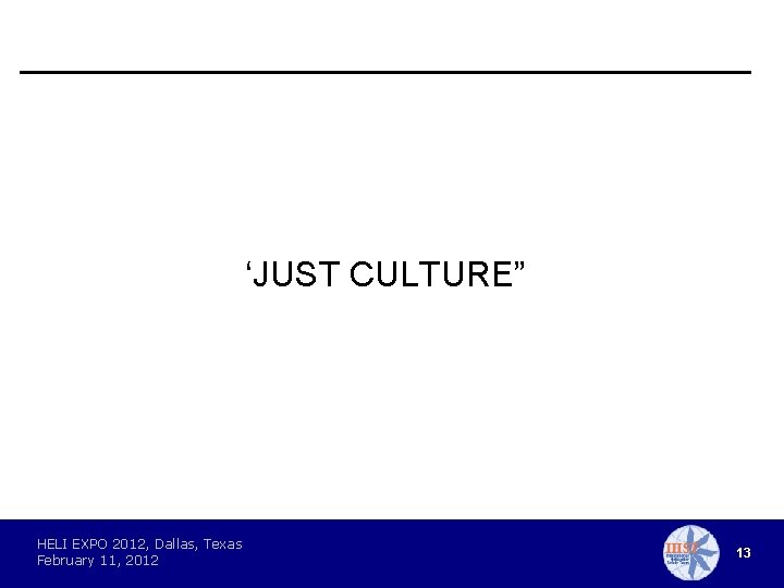 ‘JUST CULTURE” HELI EXPO 2012, Dallas, Texas February 11, 2012 13 