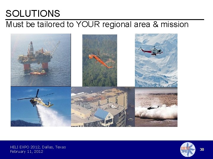 SOLUTIONS Must be tailored to YOUR regional area & mission HELI EXPO 2012, Dallas,